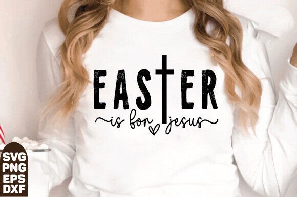 Easter Is for Jesus Graphics: Faith SVG for T-Shirt Designs