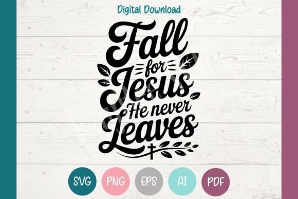 Fall for Jesus SVG He Never Leaves PNG Graphics