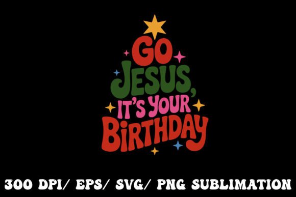 Go Jesus, It’s Your Birthday – Born to Graphics