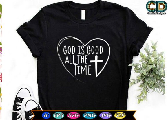 GOD is GOOD ALL the TIME Graphics & T-Shirt Designs