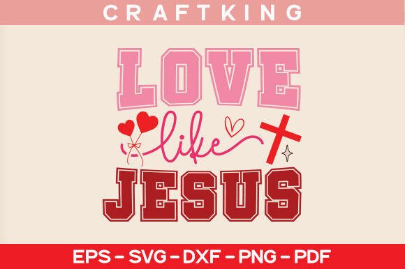 LOVE LIKE JESUS, JESUS SVG, VALENTINE