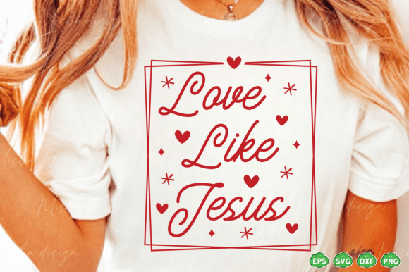 Love Like Jesus SVG PNG: Valentine Graphics for T-Shirt Designs