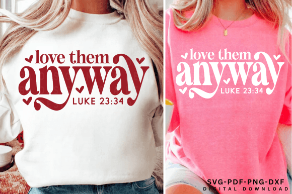 Love Them Anyway SVG PNG: Christian Graphics for T-Shirt Designs
